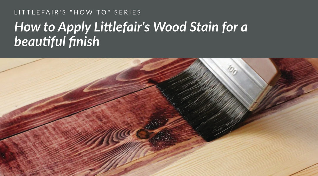 How to apply Littlefair’s Wood Stain for a beautiful finish